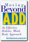 Moving Beyond A.D.D/A.D.H.D. : An Effective, Holistic, Mind-Body Approach, Rita Kirsch Debroitner, Avery Hart, Rita Ellena Kirsch
