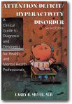 Attention-Deficit/Hyperactivity Disorder : A Clinical Guide to Diagnosis and Treatment for Health and Mental Health Professionals,Larry B. Silver