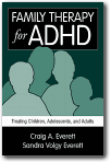 Family Therapy for ADHD: Treating Children, Adolescents, and Adults, Craig A. Everett, Sandra Volgy Everett 