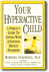 Your Hyperactive Child : A Parent's Guide to Coping With Attention Deficit Disorder, Barbara Ph.D. Ingersoll