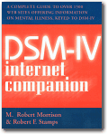DSM-IV internet companion:  A Complete Guide to Over 1500 websites offering information on Mental Illness, keyed to DSM-IV,M. Robert Morrison & Robert F. Stamps 