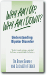 Why am I Up, Why am I Down Understanding Bipolar Disorder, Roger Granet, Elizabeth Ferber