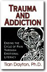 Trauma and Addiction : Ending the Cycyle of Pain Through Emotional Literacy,Tian, Ph.D. Dayton 